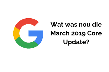 Wat hield de March 2019 Core Update van Google in?