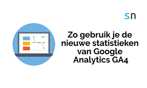 Zo gebruik je de nieuwe statistieken van Google Analytics GA4.