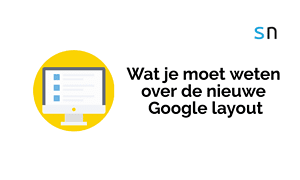 Wat je moet weten over de nieuwe Google layout.